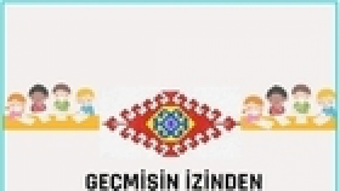 Geçmişin İzinden Miniklerin Elinden Anadolu Motifleri Projemiz